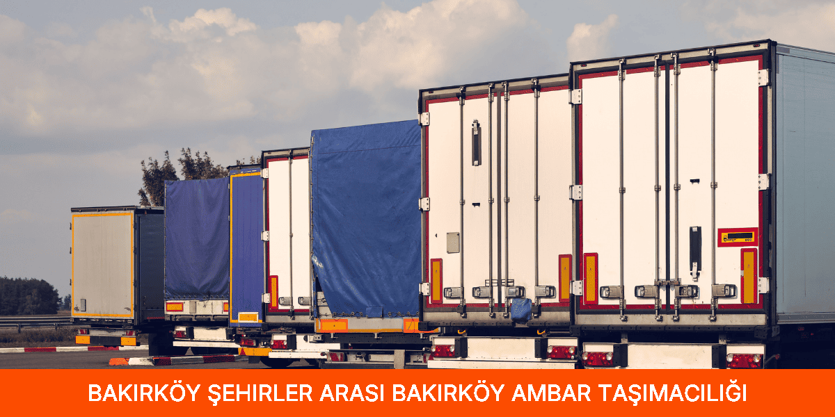Şehirler Arası Bakırköy Ambar Taşımacılığı